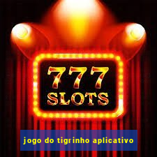 jogo do tigrinho aplicativo